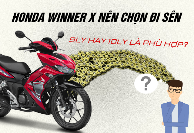 Honda Winner X nên chọn đi sên 9ly hay 10ly là phù hợp?