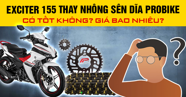 Exciter 155 thay nhông sên dĩa Probike có tốt không? Giá bao nhiêu?