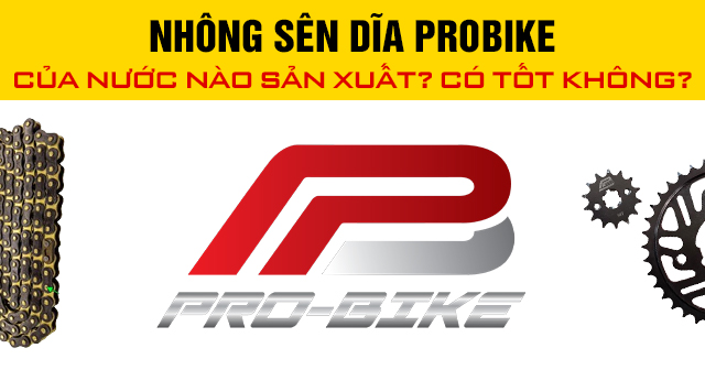 Nhông sên dĩa Probike của nước nào sản xuất? Có tốt không?