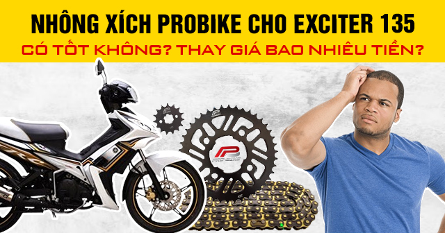 Nhông xích Probike cho Exciter 135 có tốt không? Thay giá bao nhiêu tiền?