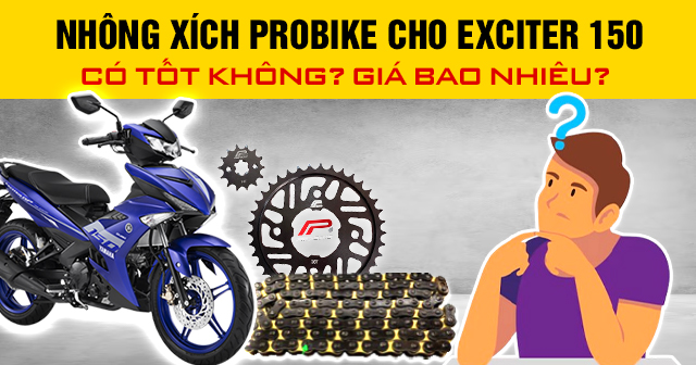 Nhông xích Probike cho Exciter 150 có tốt không? Giá bao nhiêu?