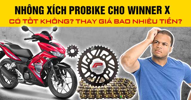 Nhông xích Probike cho Winner X có tốt không? Thay giá bao nhiêu tiền?