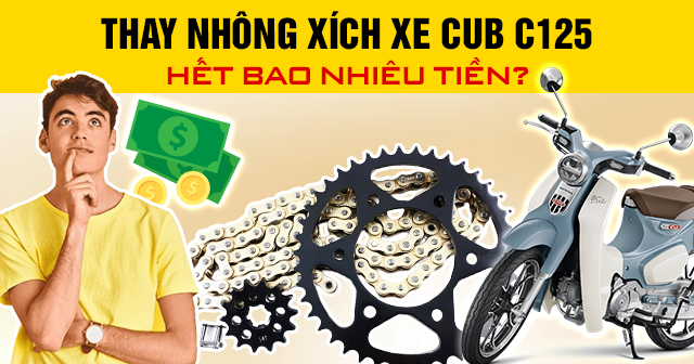 Thay nhông xích xe Cub C125 hết bao nhiêu tiền?