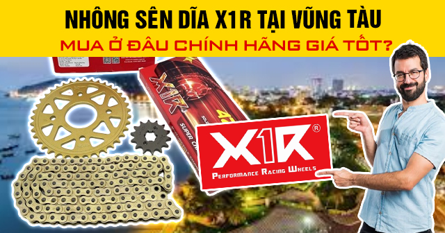 Nhông sên dĩa X1R tại Vũng Tàu mua ở đâu chính hãng giá tốt?