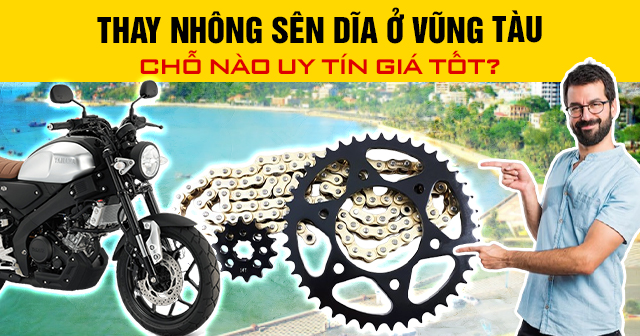 Thay nhông sên dĩa ở Vũng Tàu chỗ nào uy tín giá tốt?