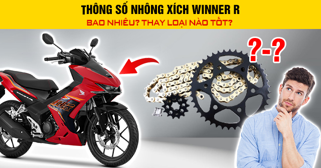Thông số nhông xích Winner R bao nhiêu? Thay loại nào tốt? 